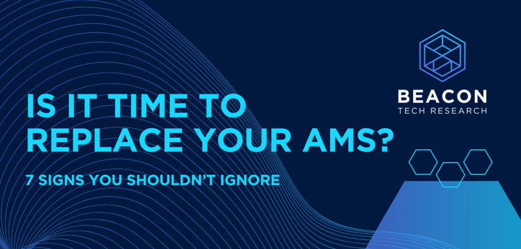 Is It Time to Replace Your AMS? 7 SignsYou Shouldn’t Ignore