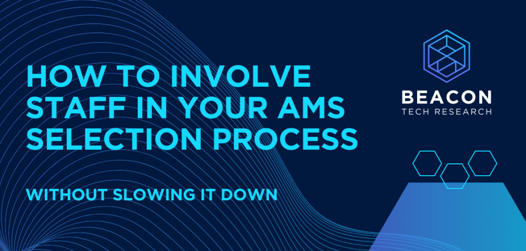 How to Involve Staff in Your AMS Selection Process Without Slowing It Down